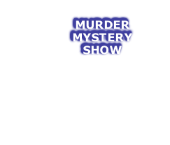 MURDER MYSTERY SHOW